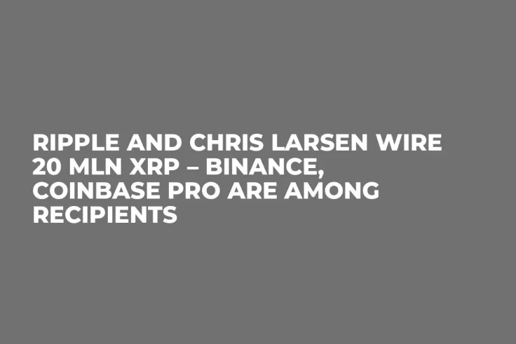 Ripple and Chris Larsen Wire 20 Mln XRP – Binance, Coinbase Pro Are Among Recipients 