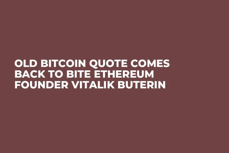 Old Bitcoin Quote Comes Back to Bite Ethereum Founder Vitalik Buterin
