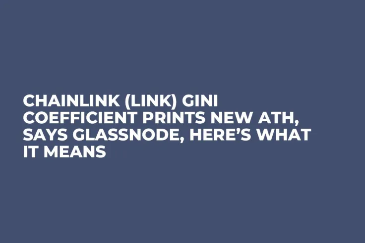 Chainlink (LINK) Gini Coefficient Prints New ATH, Says Glassnode, Here’s What It Means