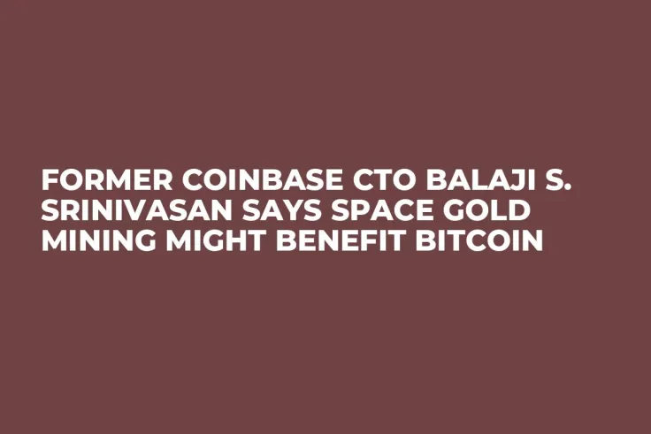 Former Coinbase CTO Balaji S. Srinivasan Says Space Gold Mining Might Benefit Bitcoin