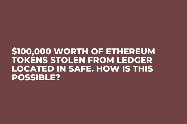 $100,000 Worth of Ethereum Tokens Stolen from Ledger Located in Safe. How Is This Possible?