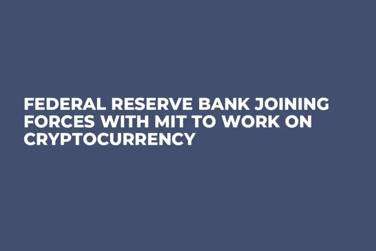 Federal Reserve Bank Joining Forces with MIT to Work on Cryptocurrency