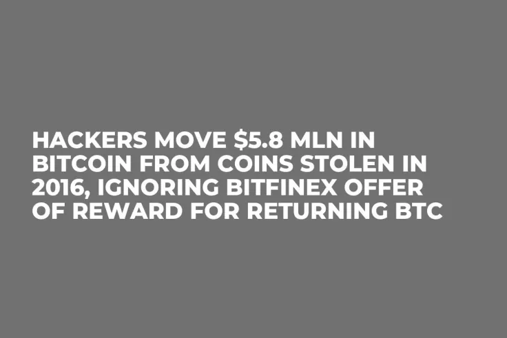 Hackers Move $5.8 Mln in Bitcoin from Coins Stolen in 2016, Ignoring Bitfinex Offer of Reward for Returning BTC