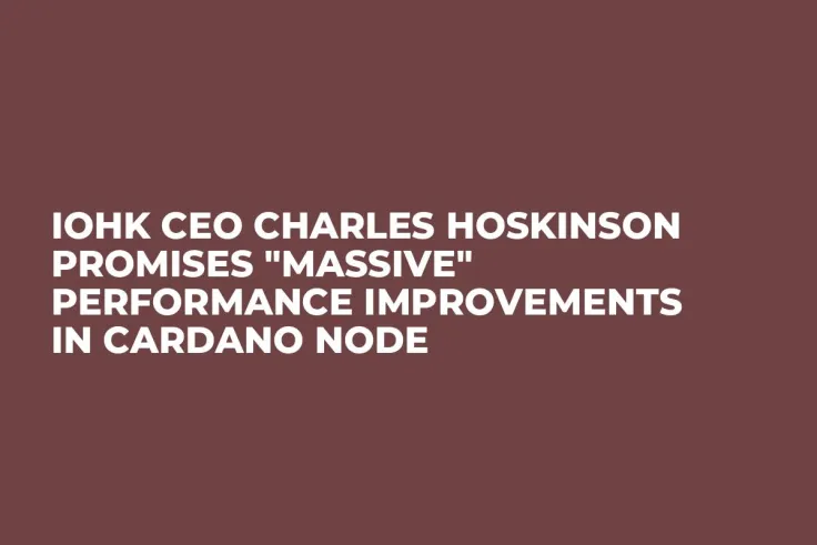 IOHK CEO Charles Hoskinson Promises "Massive" Performance Improvements in Cardano Node 