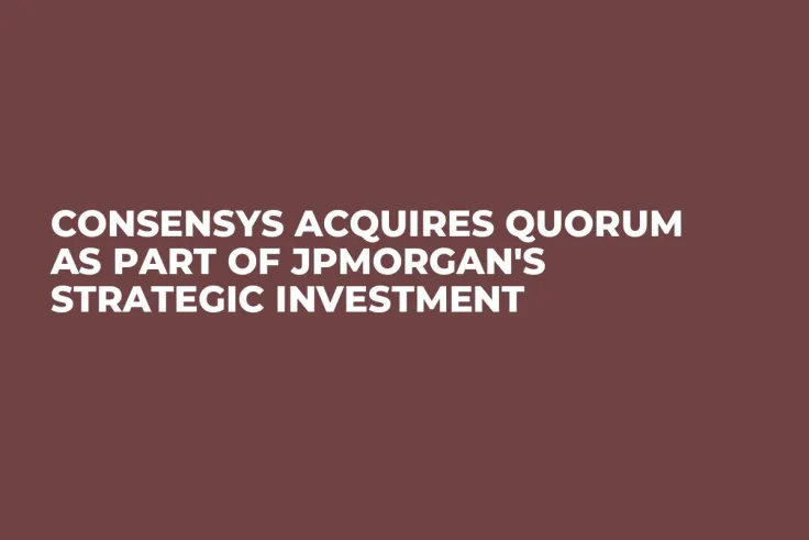 ConsenSys Acquires Quorum as Part of JPMorgan's Strategic Investment