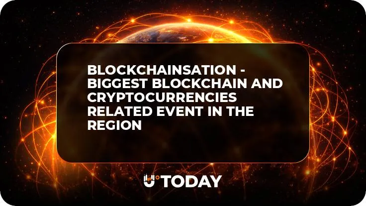 Blockchainsation - Biggest Blockchain and Cryptocurrencies related event in the region