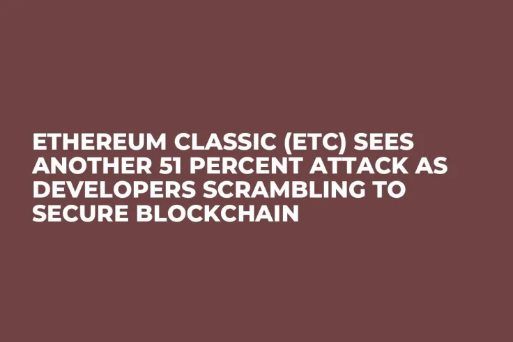 Ethereum Classic (ETC) Sees Another 51 Percent Attack as Developers Scrambling to Secure Blockchain