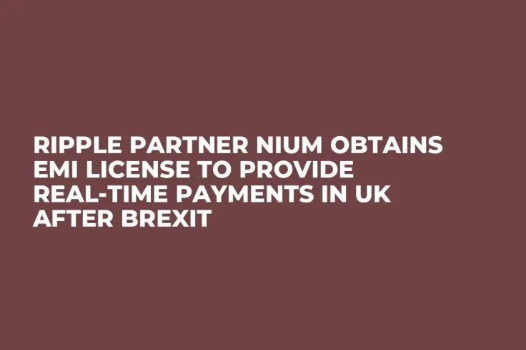 Ripple Partner Nium Obtains EMI License to Provide Real-Time Payments in UK After Brexit