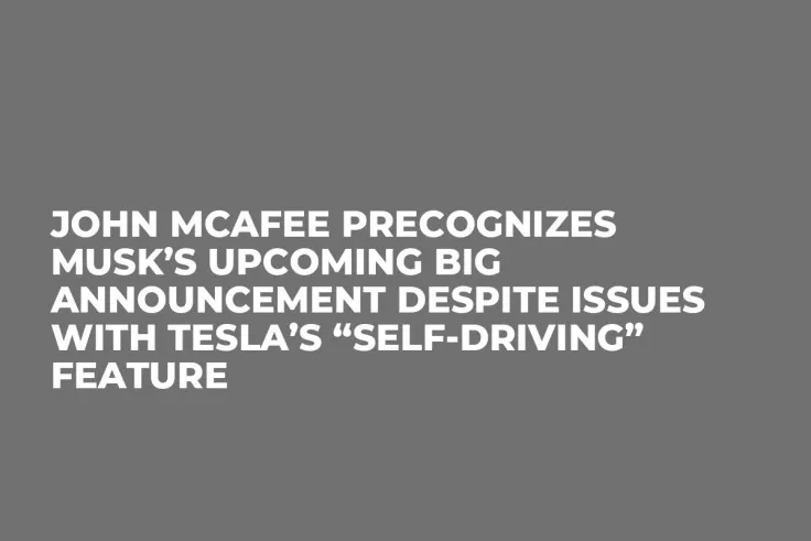 John McAfee Precognizes Musk’s Upcoming Big Announcement Despite Issues with Tesla’s “Self-Driving” Feature