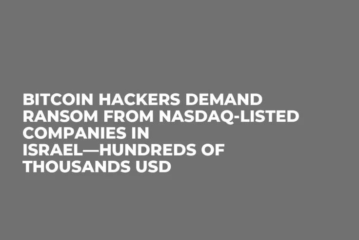 Bitcoin Hackers Demand Ransom from Nasdaq-Listed Companies in Israel—Hundreds of Thousands USD