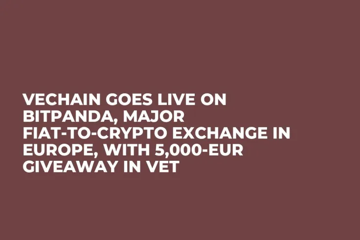 VeChain Goes Live on Bitpanda, Major Fiat-to-Crypto Exchange in Europe, with 5,000-EUR Giveaway in VET