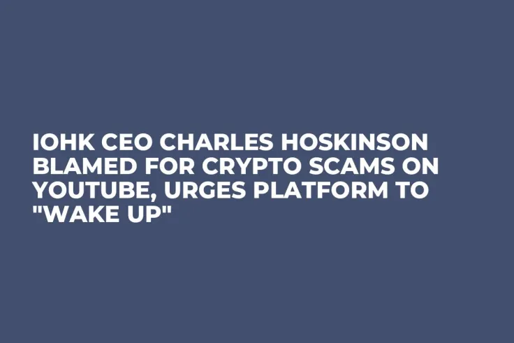 IOHK CEO Charles Hoskinson Blamed for Crypto Scams on YouTube, Urges Platform to "Wake Up"