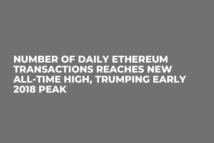 Number of Daily Ethereum Transactions Reaches New All-Time High, Trumping Early 2018 Peak