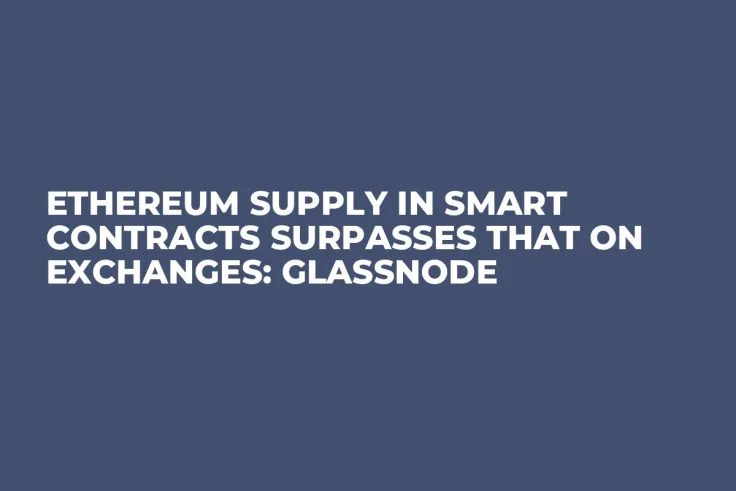 Ethereum Supply in Smart Contracts Surpasses That on Exchanges: Glassnode