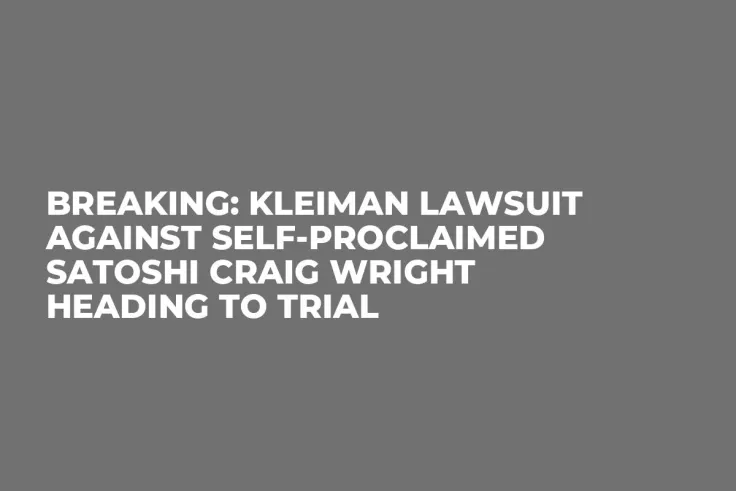 Breaking: Kleiman Lawsuit Against Self-Proclaimed Satoshi Craig Wright Heading to Trial