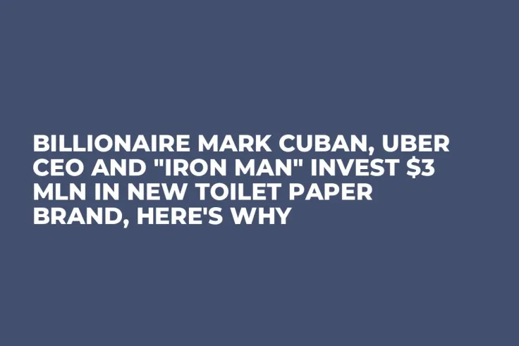 Billionaire Mark Cuban, Uber CEO and "Iron Man" Invest $3 Mln in New Toilet Paper Brand, Here's Why