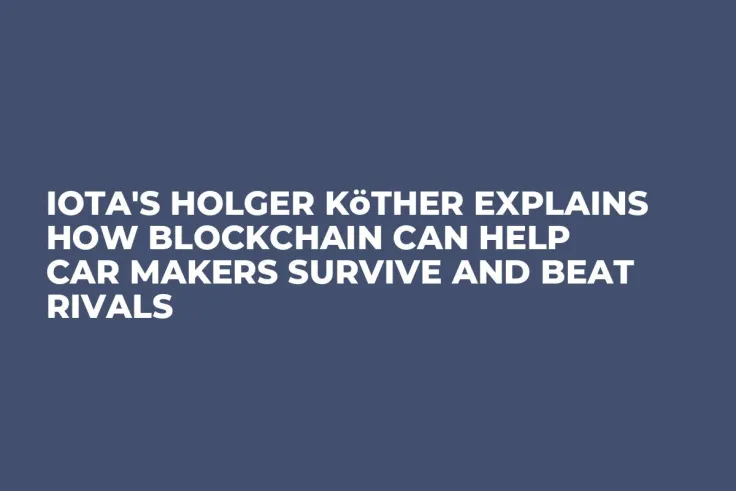 IOTA's Holger Köther Explains How Blockchain Can Help Car Makers Survive and Beat Rivals
