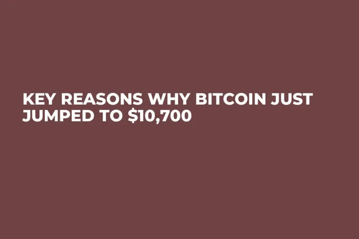 Key Reasons Why Bitcoin Just Jumped to $10,700