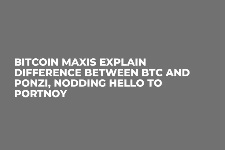 Bitcoin Maxis Explain Difference Between BTC and Ponzi, Nodding Hello to Portnoy
