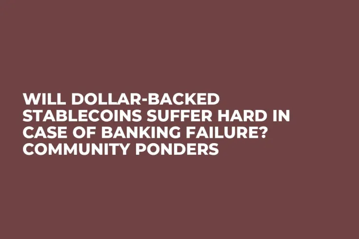 Will Dollar-Backed Stablecoins Suffer Hard in Case of Banking Failure? Community Ponders