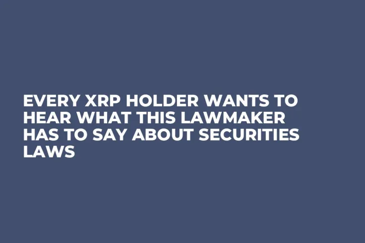 Every XRP Holder Wants to Hear What This Lawmaker Has to Say About Securities Laws 