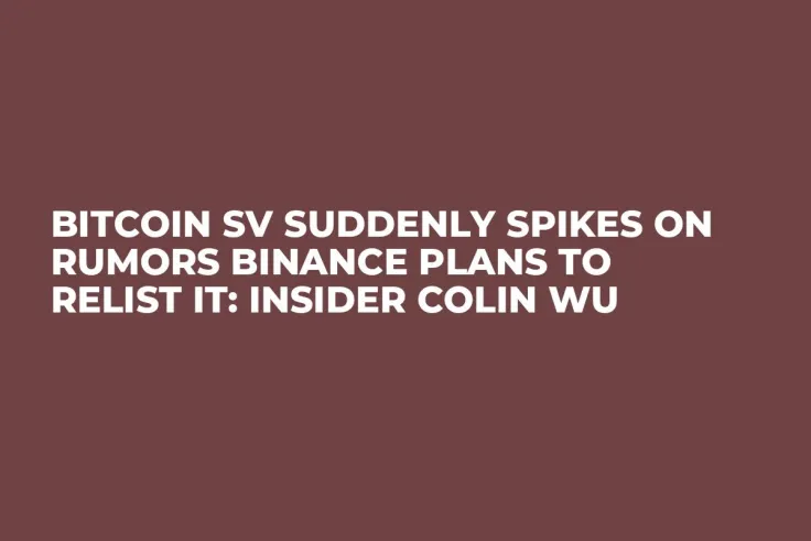 Bitcoin SV Suddenly Spikes On Rumors Binance Plans to Relist It: Insider Colin Wu