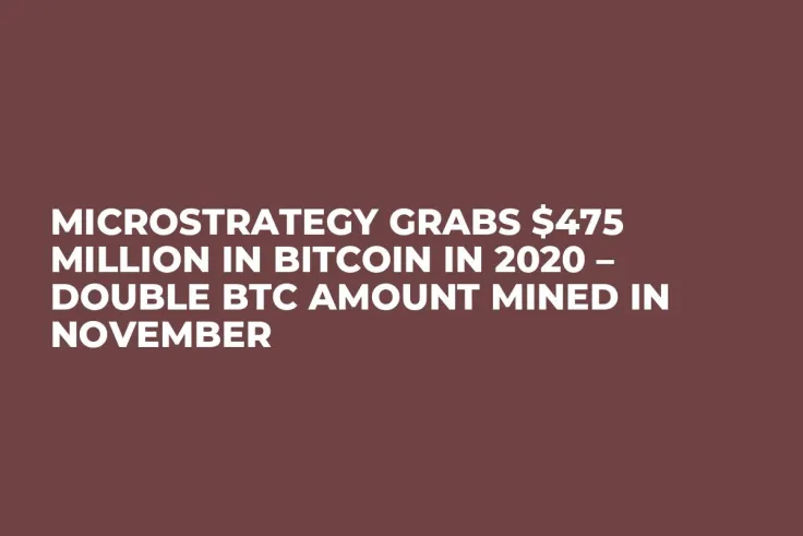 Microstrategy Grabs $475 Million in Bitcoin in 2020 – Double BTC Amount Mined in November 