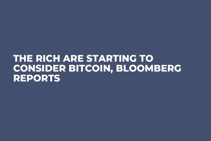 The Rich are Starting to Consider Bitcoin, Bloomberg Reports