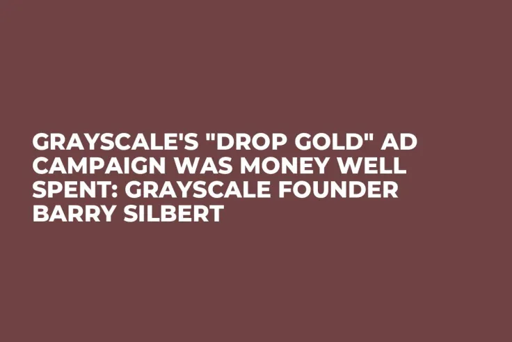 Grayscale's "Drop Gold" Ad Campaign Was Money Well Spent: Grayscale Founder Barry Silbert