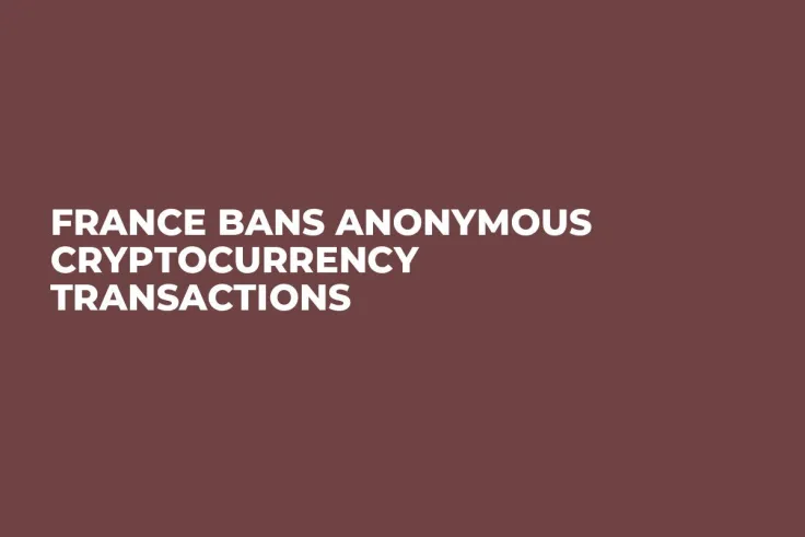 France Bans Anonymous Cryptocurrency Transactions 