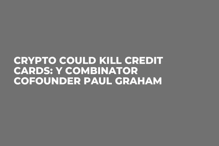 Crypto Could Kill Credit Cards: Y Combinator Cofounder Paul Graham