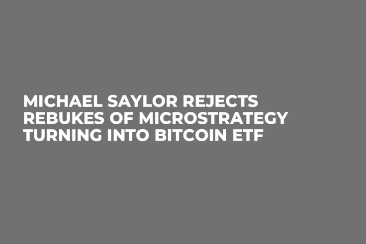 Michael Saylor Rejects Rebukes of MicroStrategy Turning Into Bitcoin ETF