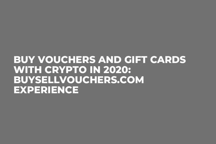 Buy Vouchers and Gift Cards with Crypto in 2020: BuySellVouchers.com Experience