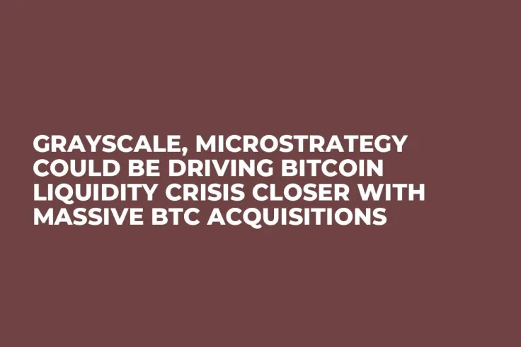 Grayscale, MicroStrategy Could Be Driving Bitcoin Liquidity Crisis Closer with Massive BTC Acquisitions