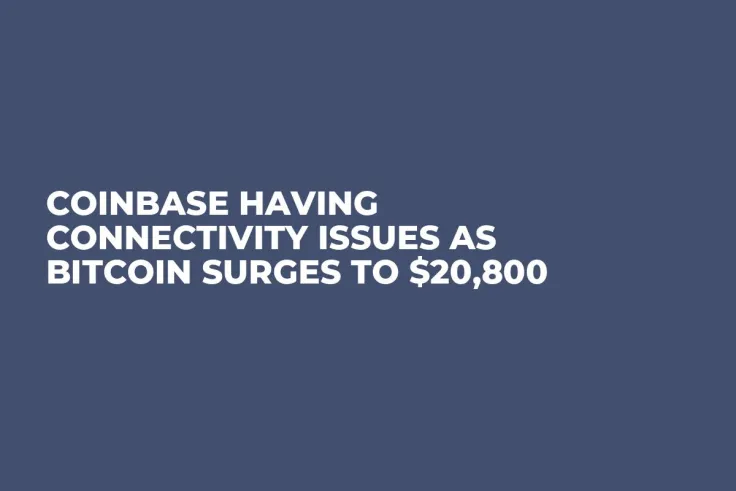 Coinbase Having Connectivity Issues as Bitcoin Surges to $20,800