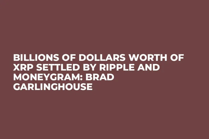 Billions of Dollars Worth of XRP Settled by Ripple and MoneyGram: Brad Garlinghouse