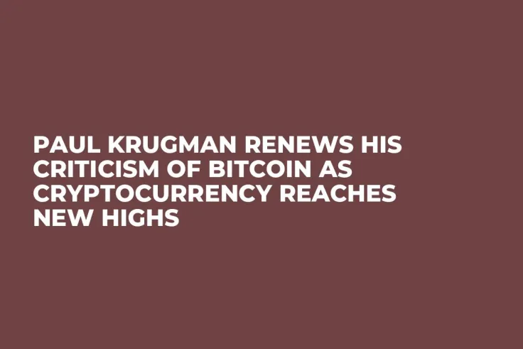 Paul Krugman Renews His Criticism of Bitcoin as Cryptocurrency Reaches New Highs