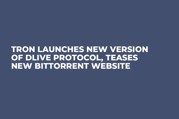 Tron Launches New Version of DLive Protocol, Teases New BitTorrent Website
