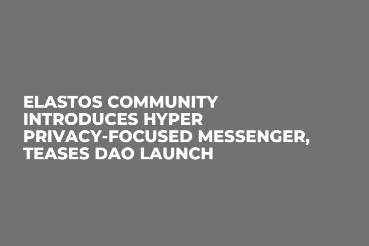 Elastos Community Introduces Hyper Privacy-Focused Messenger, Teases DAO Launch