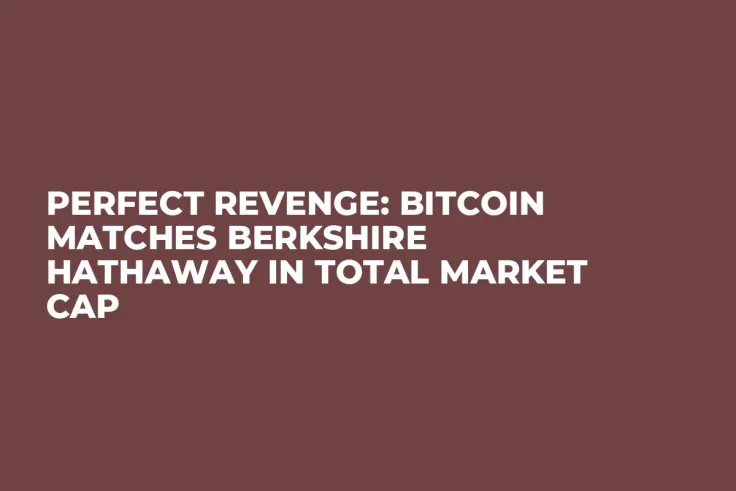 Perfect Revenge: Bitcoin Matches Berkshire Hathaway in Total Market Cap