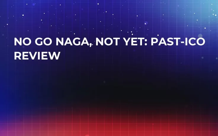 No Go Naga, Not Yet: Past-ICO Review