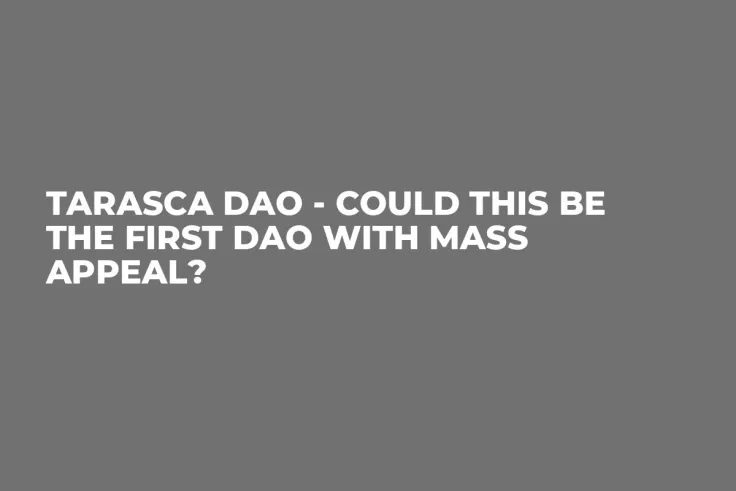 Tarasca DAO - Could This Be the First DAO with Mass Appeal?