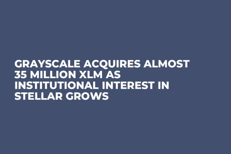 Grayscale Acquires Almost 35 Million XLM as Institutional Interest in Stellar Grows
