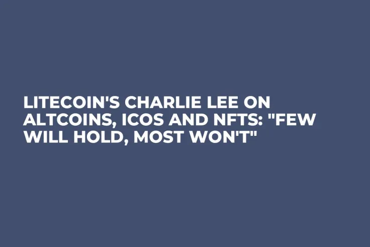 Litecoin's Charlie Lee on Altcoins, ICOs and NFTs: "Few Will Hold, Most Won't"