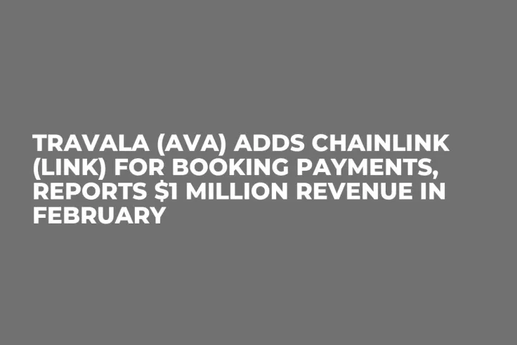 Travala (AVA) Adds Chainlink (LINK) for Booking Payments, Reports $1 Million Revenue in February