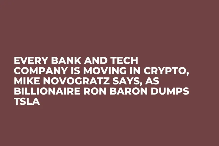 Every Bank and Tech Company Is Moving In Crypto, Mike Novogratz Says, As Billionaire Ron Baron Dumps TSLA
