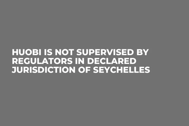 Huobi Is Not Supervised by Regulators in Declared Jurisdiction of Seychelles