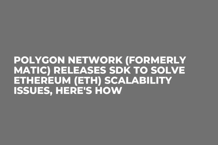 Polygon Network (Formerly Matic) Releases SDK to Solve Ethereum (ETH) Scalability Issues, Here's How