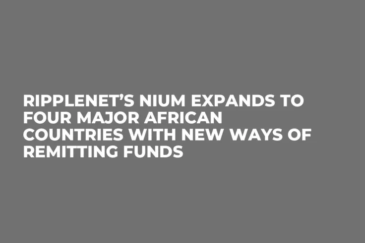 RippleNet’s Nium Expands to Four Major African Countries with New Ways of Remitting Funds
