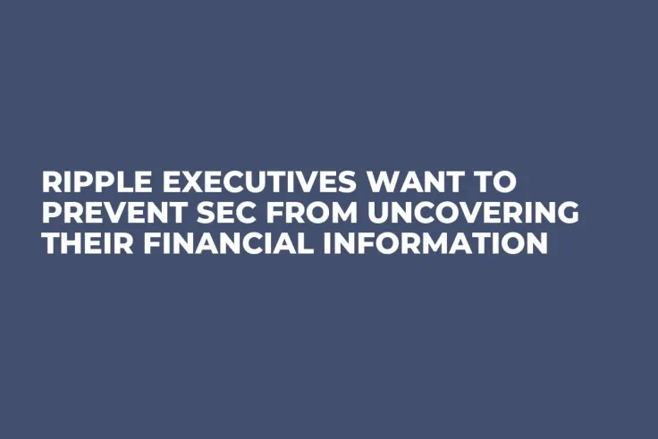 Ripple Executives Want to Prevent SEC from Uncovering Their Financial Information